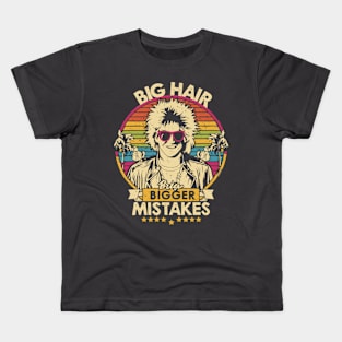 Big Hair, Bigger Mistakes Kids T-Shirt